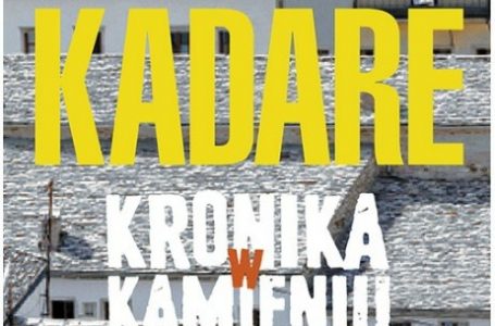 ‘Kronikë në gur’ nga Ismail Kadare botohet në polonisht