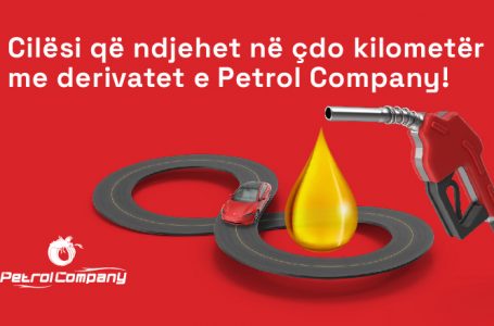 Artikull i sponzorizuar: Në Petrol Company, cilësia e derivateve është një nga prioritetet më të mëdha